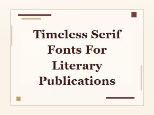 Timeless Serif Fonts for Literary Publications