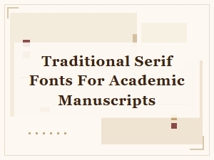 Traditional Serif Fonts for Academic Manuscripts