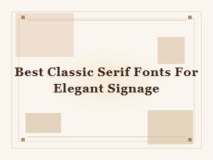Best Classic Serif Fonts for Elegant Signage