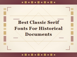 Best Classic Serif Fonts for Historical Documents