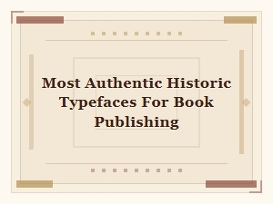 Most Authentic Historic Typefaces for Book Publishing