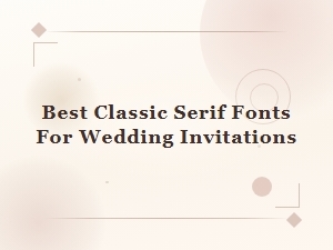 Best Classic Serif Fonts for Wedding Invitations
