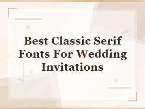 Best Classic Serif Fonts for Wedding Invitations